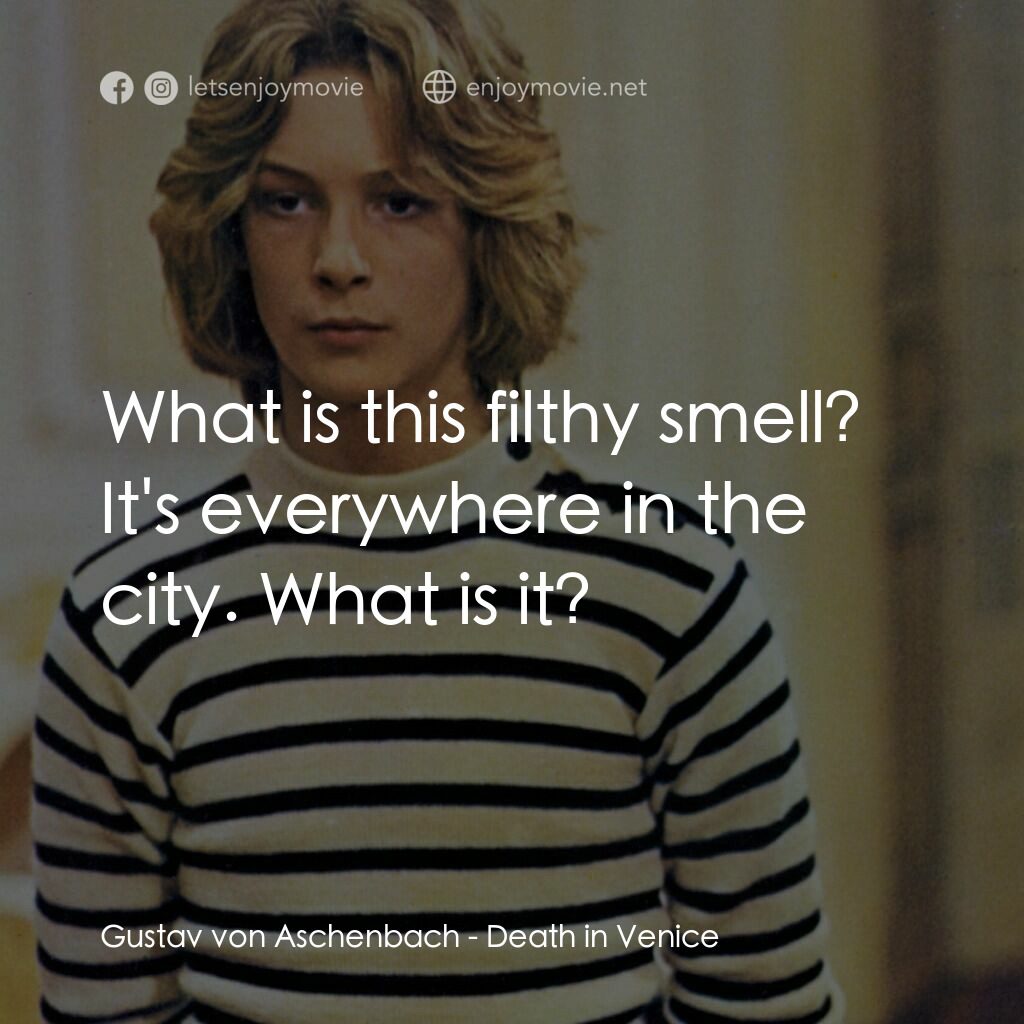 魂斷威尼斯電影對白：Gustav von Aschenbach:  What is this filthy smell? It's everywhere in the city. W