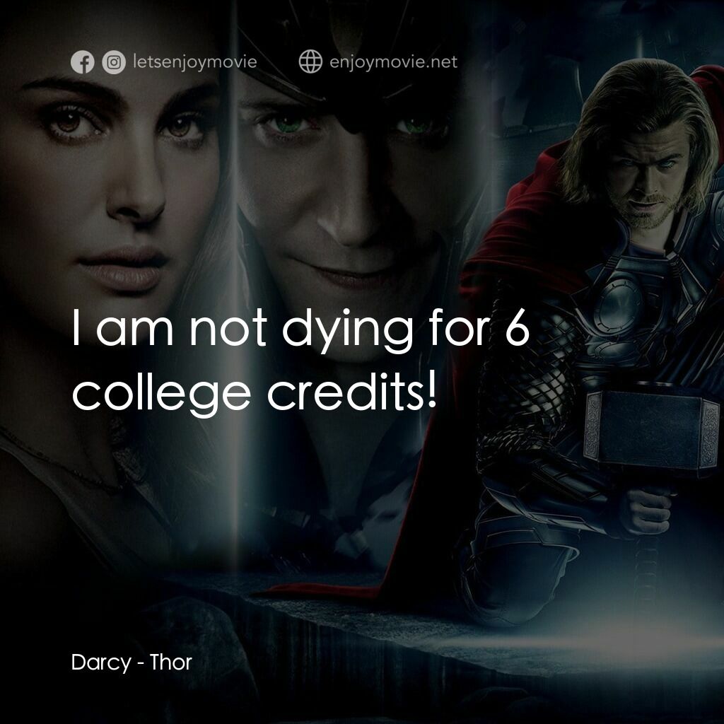 雷神奇俠電影對白：Darcy:  I am not dying for 6 college credits!
