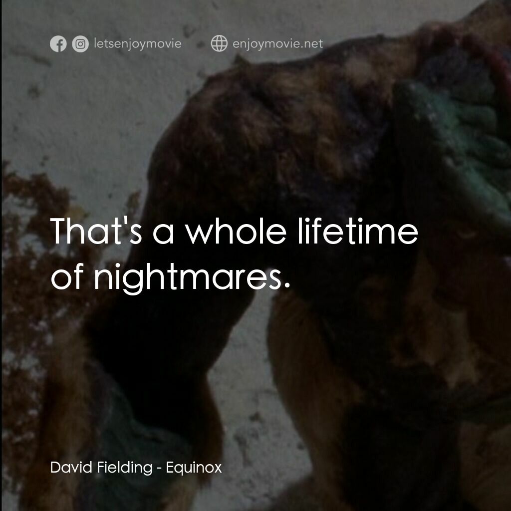黎明前的野獸電影對白：David Fielding:  That's a whole lifetime of nightmares.