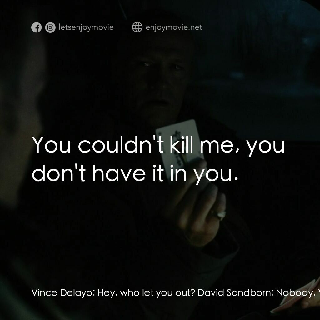 低語電影對白：Vince Delayo:  Hey, who let you out? David Sandborn:  Nobody. Vince Delayo:  Wher