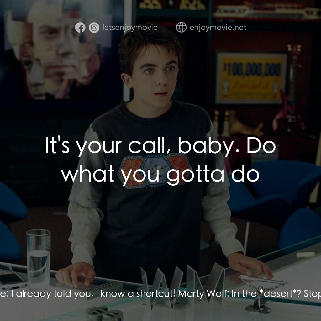 大謊言家電影對白：Marty Wolf:  Where are you taking me? Jaleel White:  I already told you, I know a