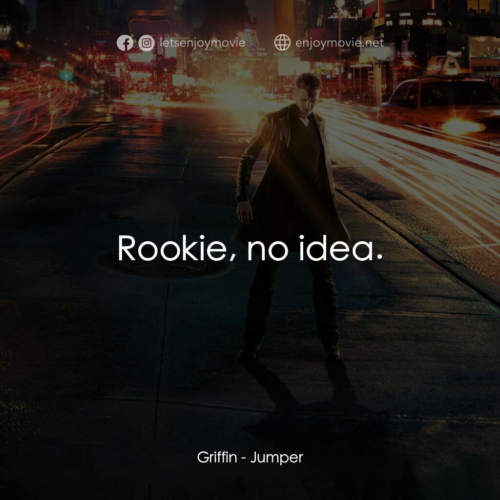 越空行者電影對白：Griffin:  Rookie, no idea.