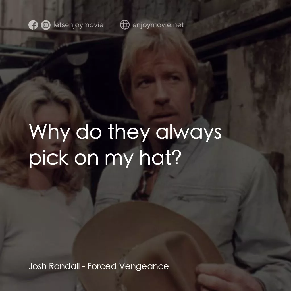 暴力復仇記經典對白：Josh Randall: Why do they always pick on my hat?