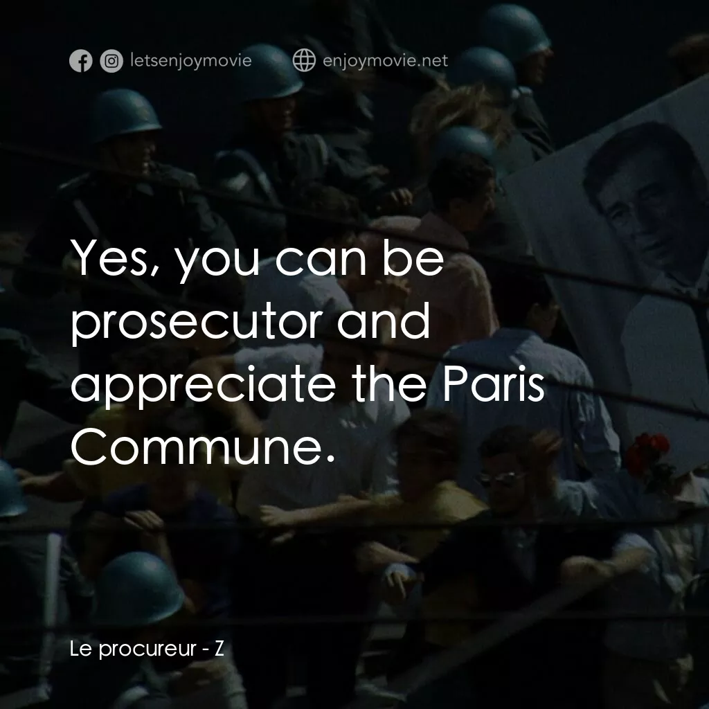 大風暴電影對白：Le procureur:  Yes, you can be prosecutor and appreciate the Paris Commune.