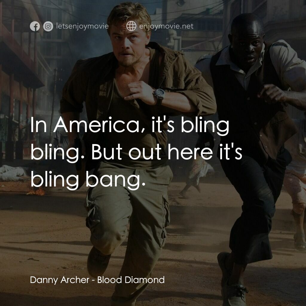 血鑽石電影對白：Danny Archer:  In America, it's bling bling. But out here it's bling bang.