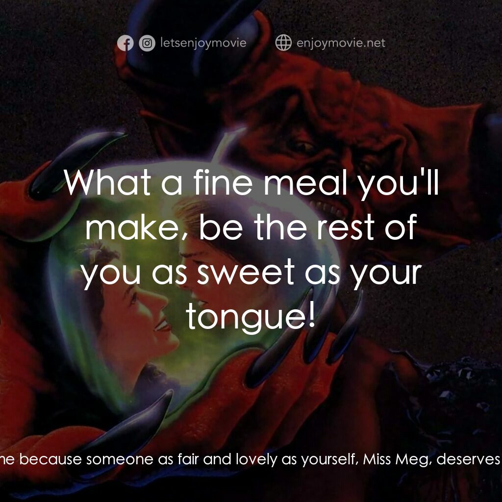 黑魔王電影對白：Meg Mucklebones:  What a fine fat boy you are, Jack! Jack:  You don't really mean