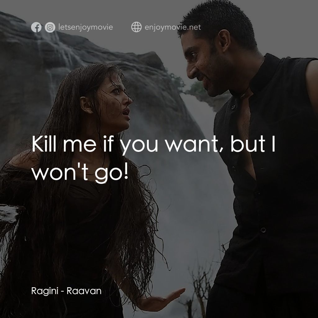 《拉萬》經典台詞：Ragini: Kill me if you want, but I won't go!