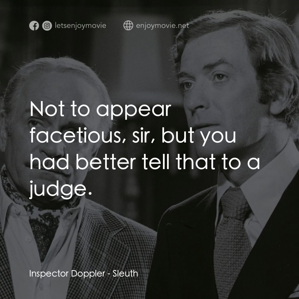 偵探電影對白：Inspector Doppler: Not to appear facetious, sir, but you had better tell that to 