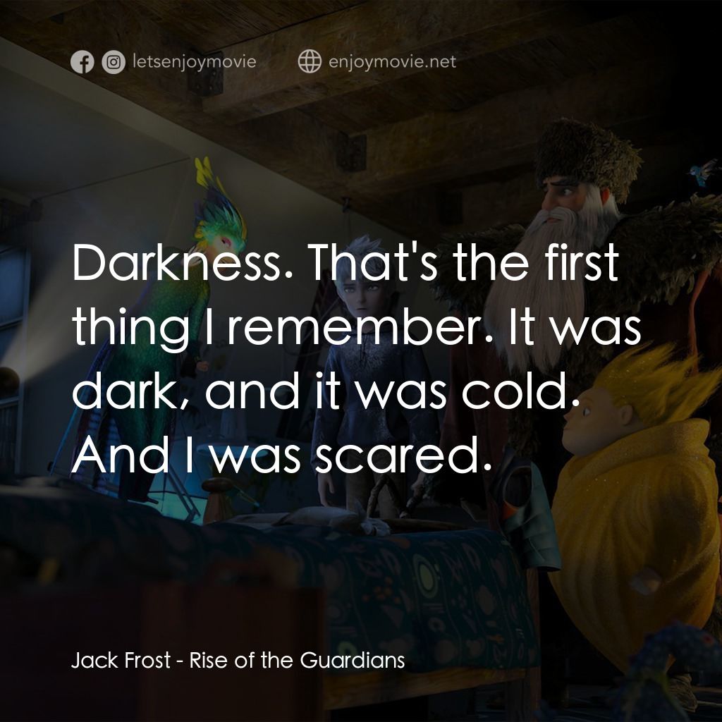 捍衛聯盟電影對白：Jack Frost: Darkness. That's the first thing I remember. It was dark, and it was 