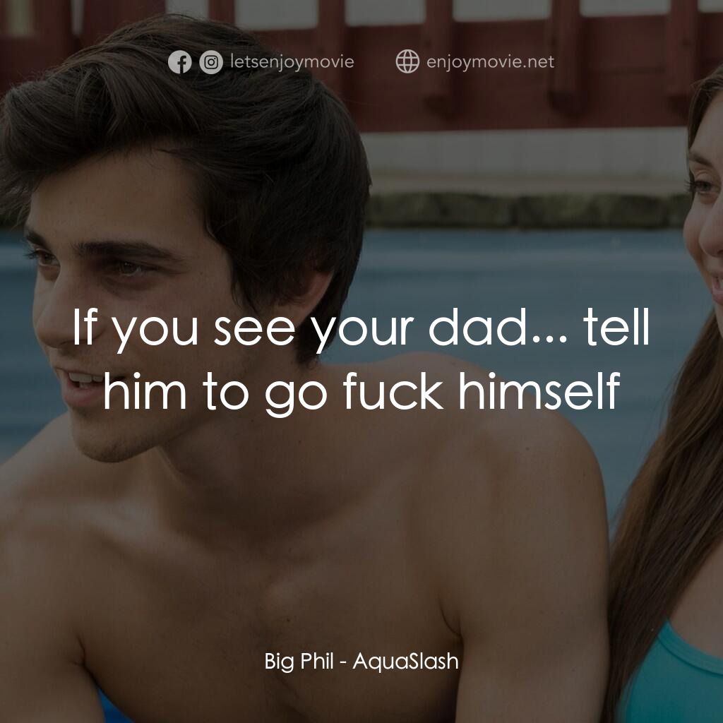 《水喪樂園》經典台詞：Big Phil:  If you see your dad... tell him to go f ...