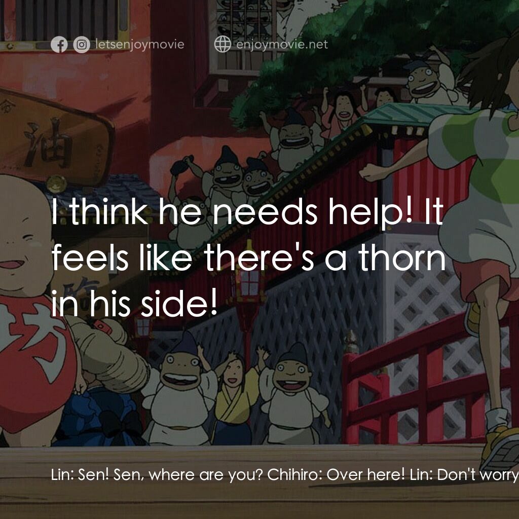 千與千尋電影對白：Lin:  Sen! Sen, where are you? Chihiro:  Over here! Lin:  Don't worry... stay rig