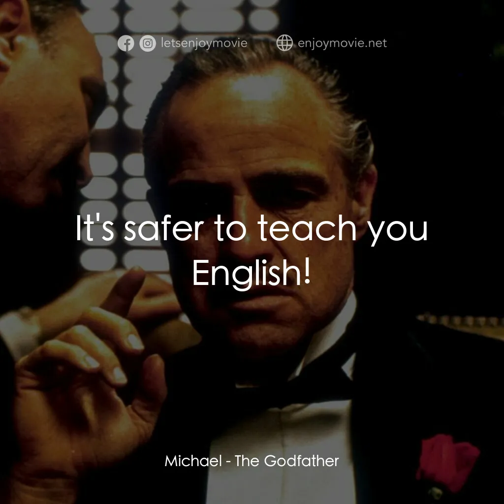 教父電影對白：Michael:  It's safer to teach you English!