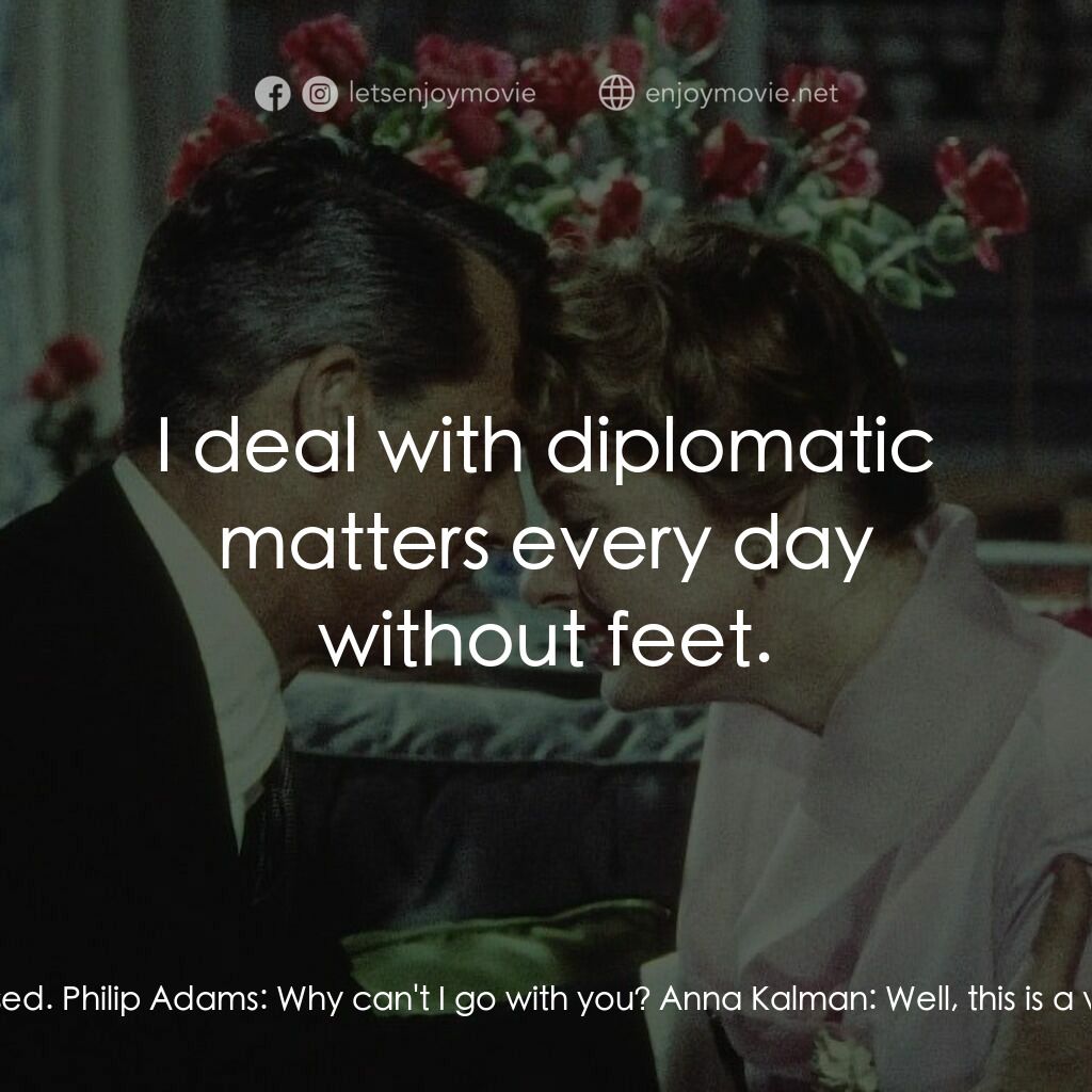 Indiscreet電影對白：Anna Kalman:  Now you stay down here and I'll go up and be charming. And keep you