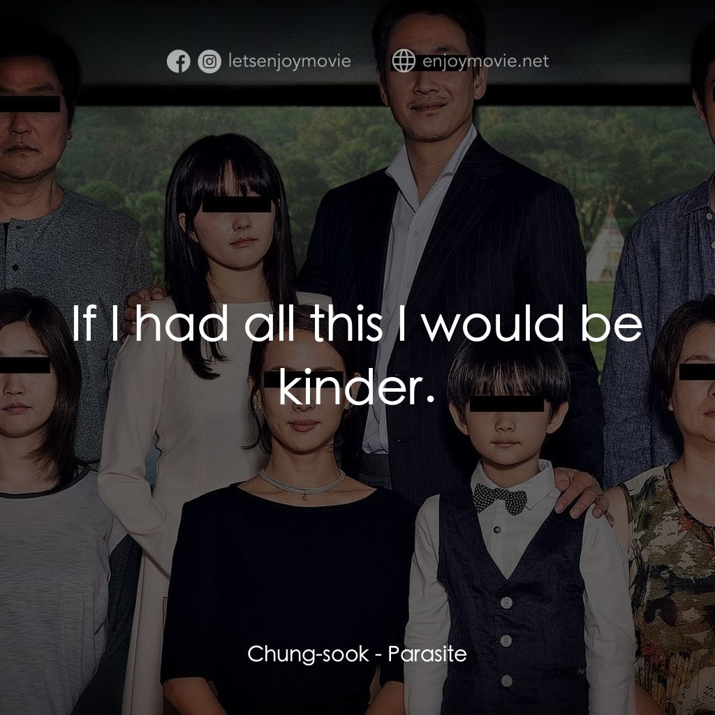 上流寄生族電影對白：Chung-sook: If I had all this I would be kinder.