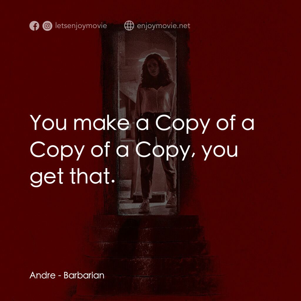 宿劫電影對白：Andre:  You make a Copy of a Copy of a Copy, you get that.