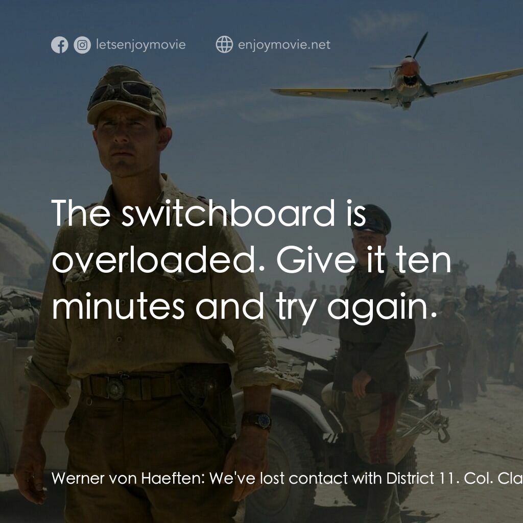 華爾基利暗殺行動電影對白：Werner von Haeften:  We've lost contact with District 11. Col. Claus von Stauffen