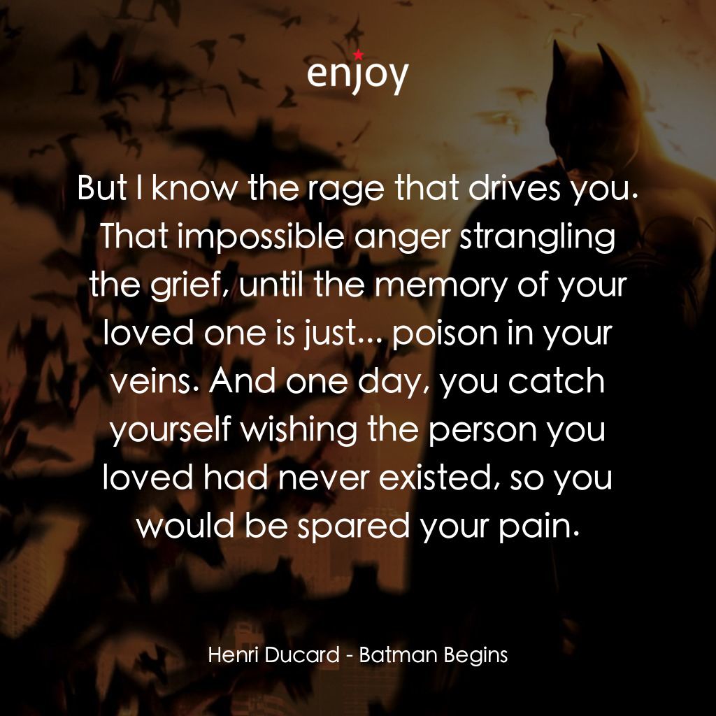 蝙蝠俠—俠影之謎電影對白：Henri Ducard: But I know the rage that drives you. That impossible anger strangli