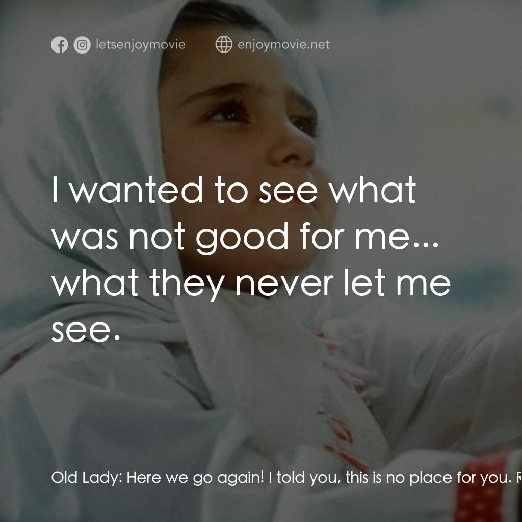 白氣球電影對白：Old Lady:  Here we go again! I told you, this is no place for you. Razieh:  I wan