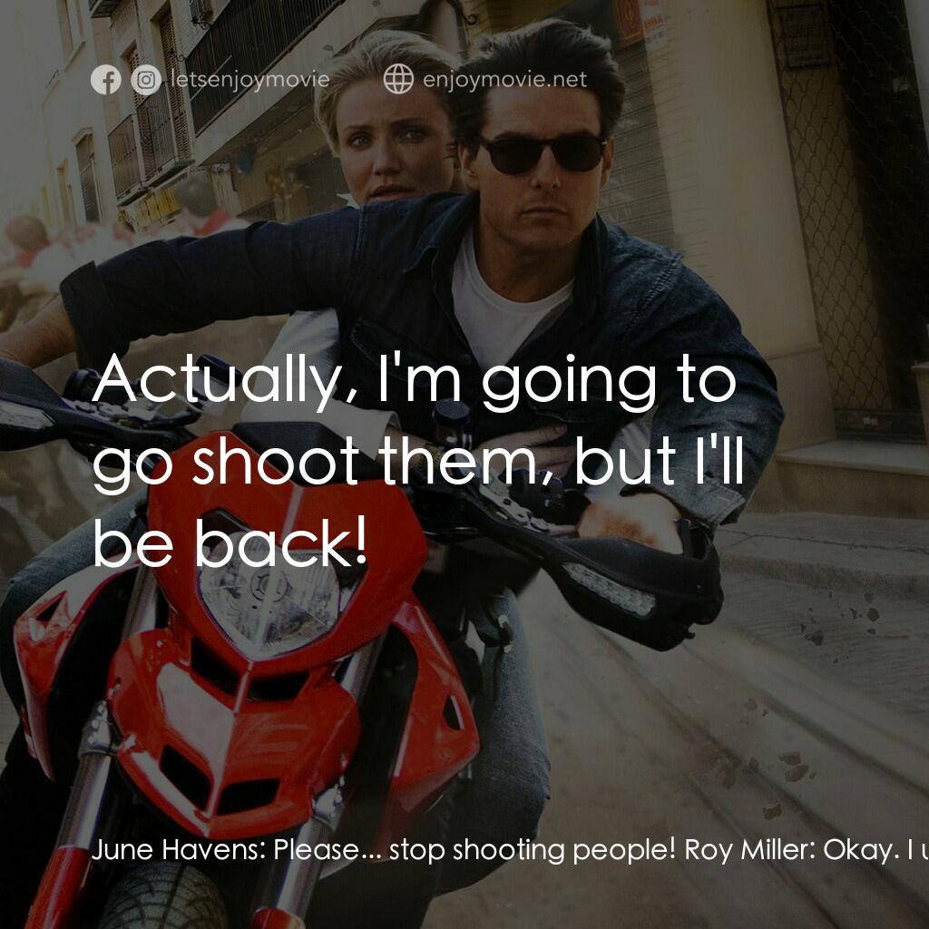 騎士出任務電影對白：June Havens:  Please... stop shooting people! Roy Miller:  Okay. I understand. Yo