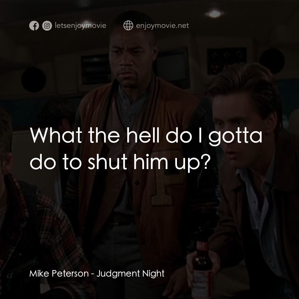 夜驚魂電影對白：Mike Peterson: What the hell do I gotta do to shut him up?