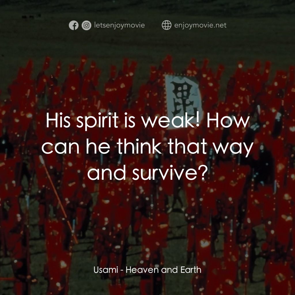 天與地電影對白：Usami: His spirit is weak! How can he think that way and survive?