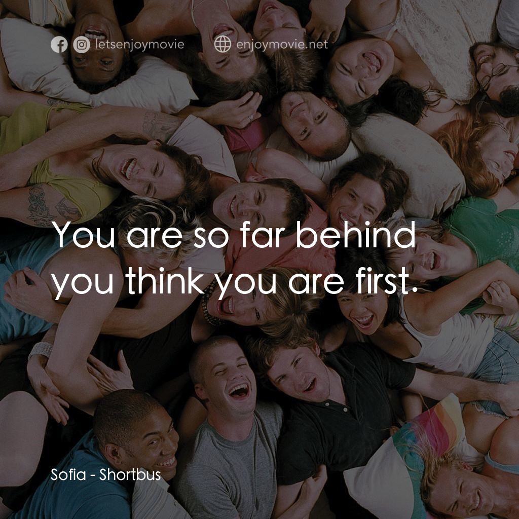 性愛巴士電影對白：Sofia: You are so far behind you think you are first.