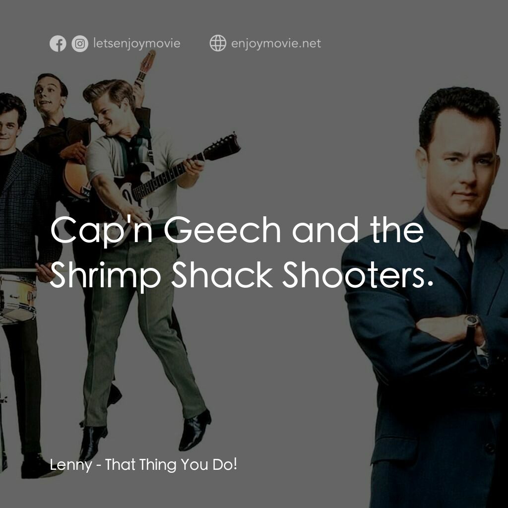 那一天傳奇電影對白：Lenny:  Cap'n Geech and the Shrimp Shack Shooters.