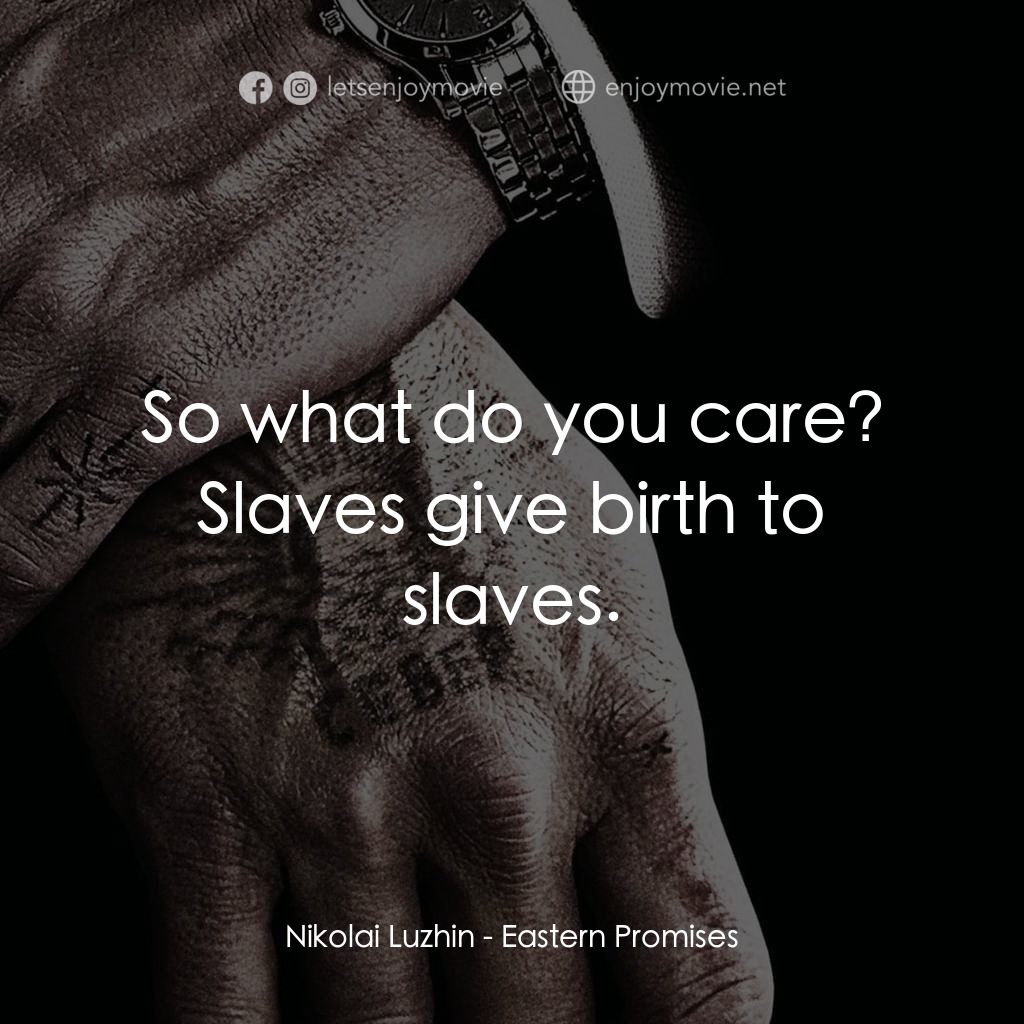 黑幕謎情電影對白：Nikolai Luzhin: So what do you care? Slaves give birth to slaves.