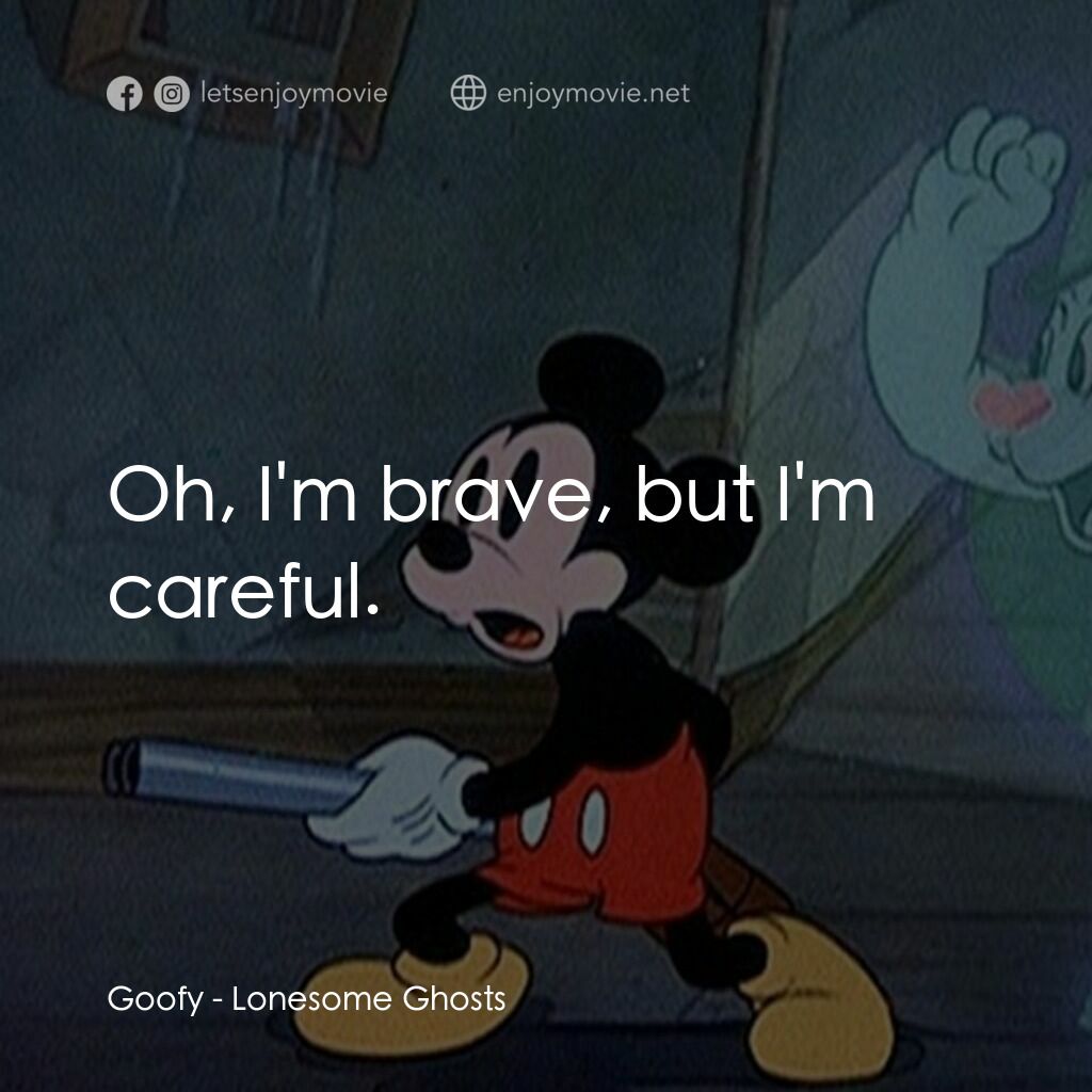寂寞的鬼魂電影對白：Goofy:  Oh, I'm brave, but I'm careful.