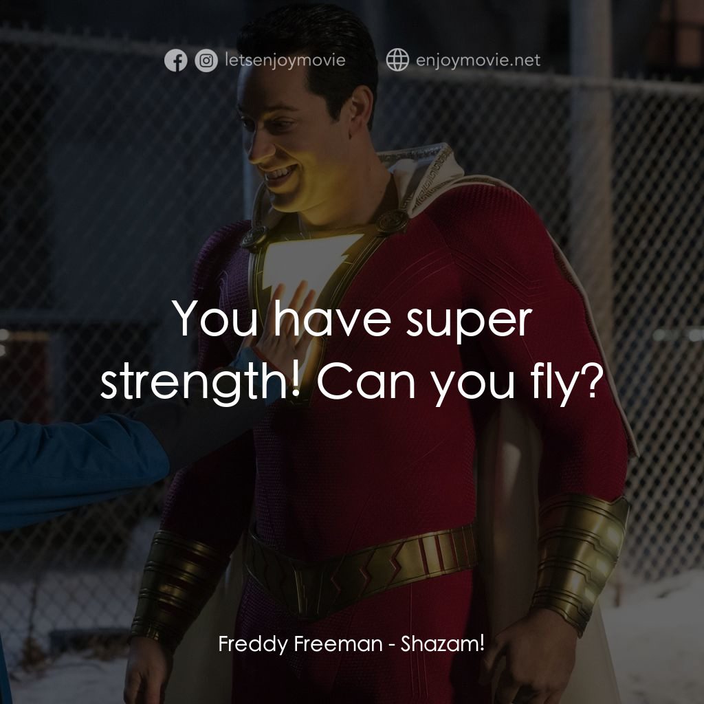 沙贊！神力集結電影對白：Freddy Freeman: You have super strength! Can you fly?