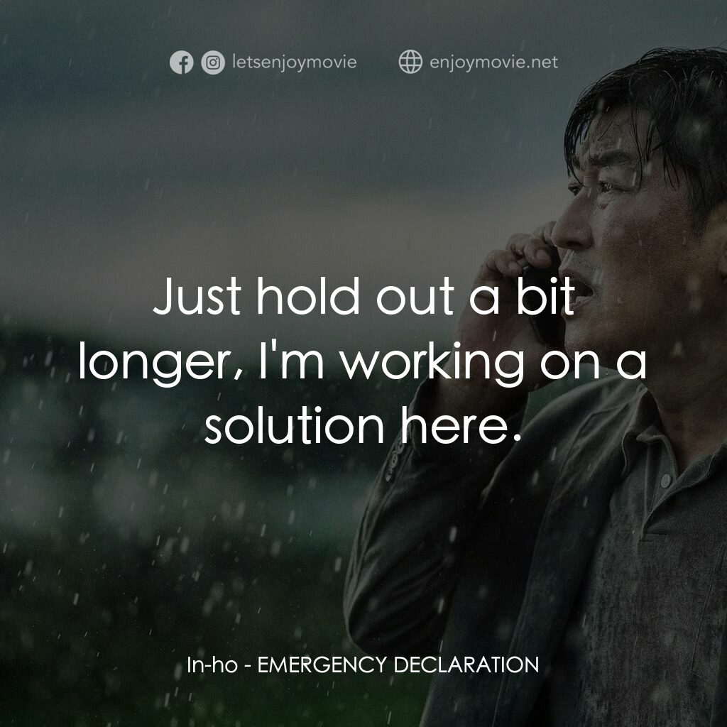 緊急迫降電影對白：In-ho:  Just hold out a bit longer, I'm working on a solution here.