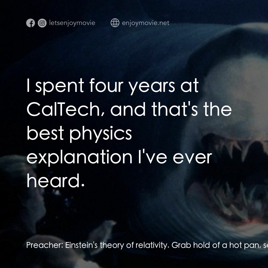 深海變種電影對白：Preacher:  Einstein's theory of relativity. Grab hold of a hot pan, second can se