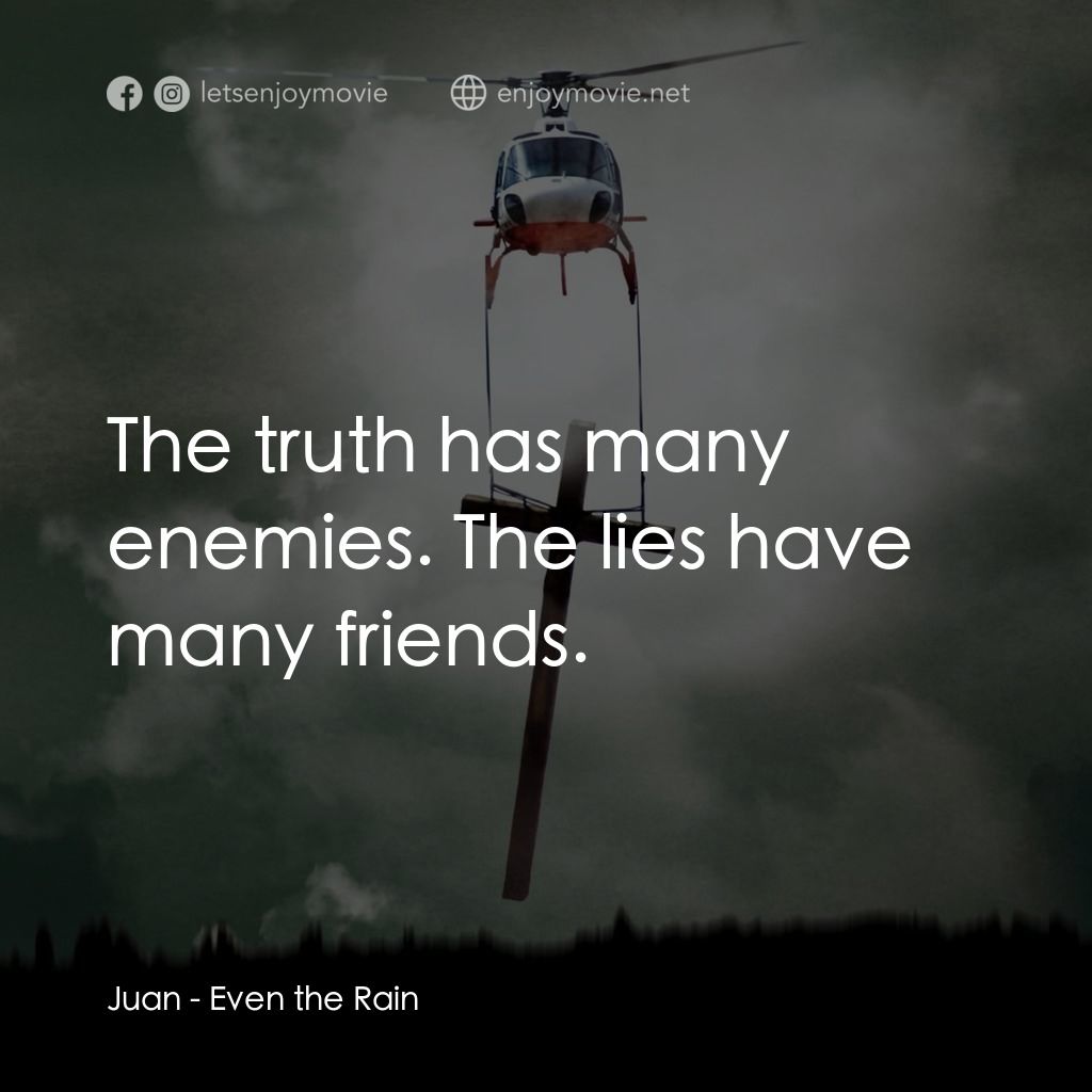 《Even the Rain》經典台詞：Juan: The truth has many enemies. The lies have ma ...