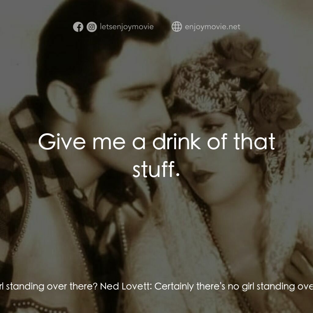 Rio Rita電影對白：Chick Bean:  Ain't she a peach? Ned Lovett:  She who? What are you talking about?