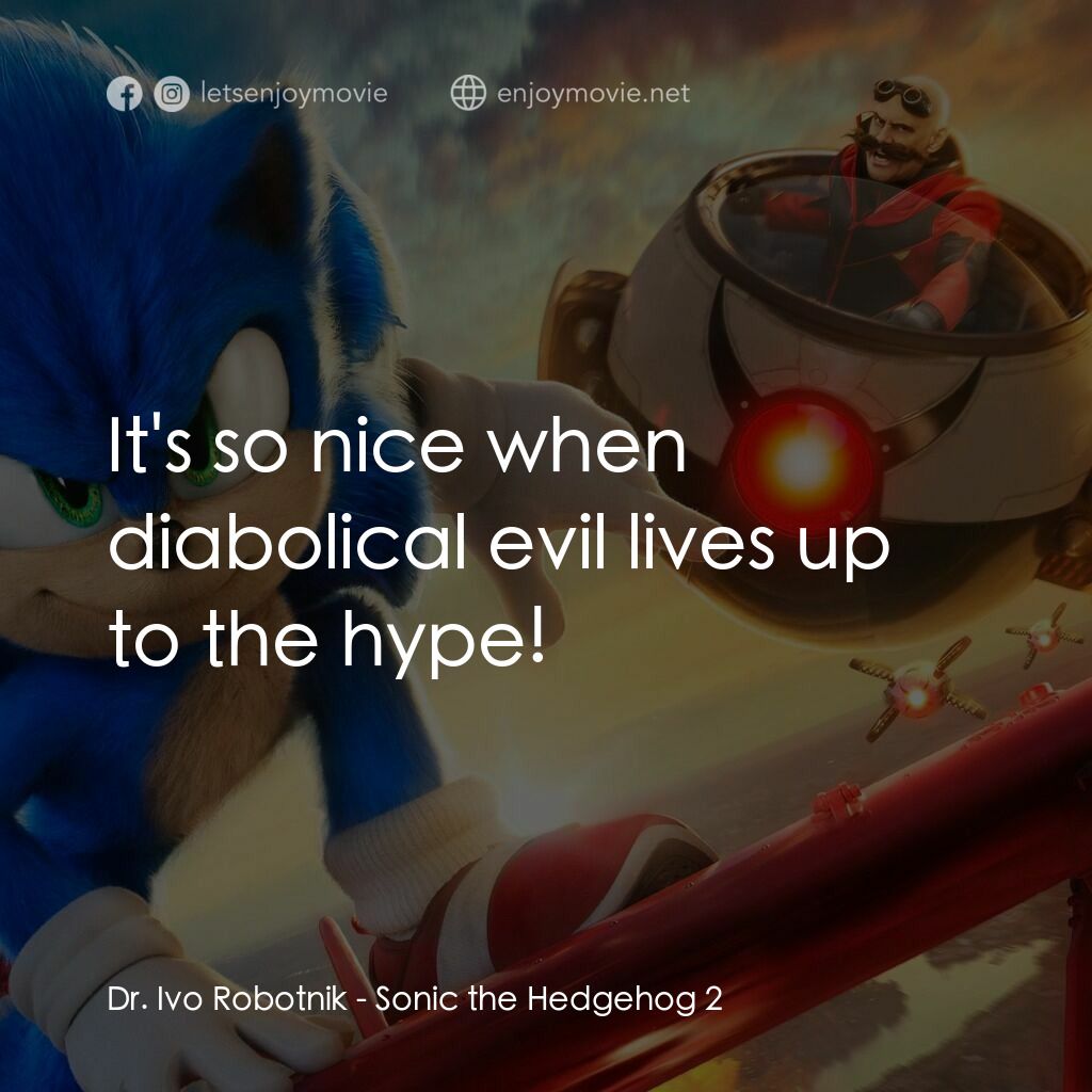 超音鼠大電影2電影對白：Dr. Ivo Robotnik:  It's so nice when diabolical evil lives up to the hype!