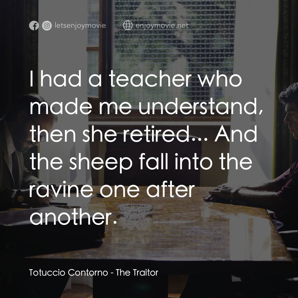 叛徒電影對白：Totuccio Contorno: I had a teacher who made me understand, then she retired... An