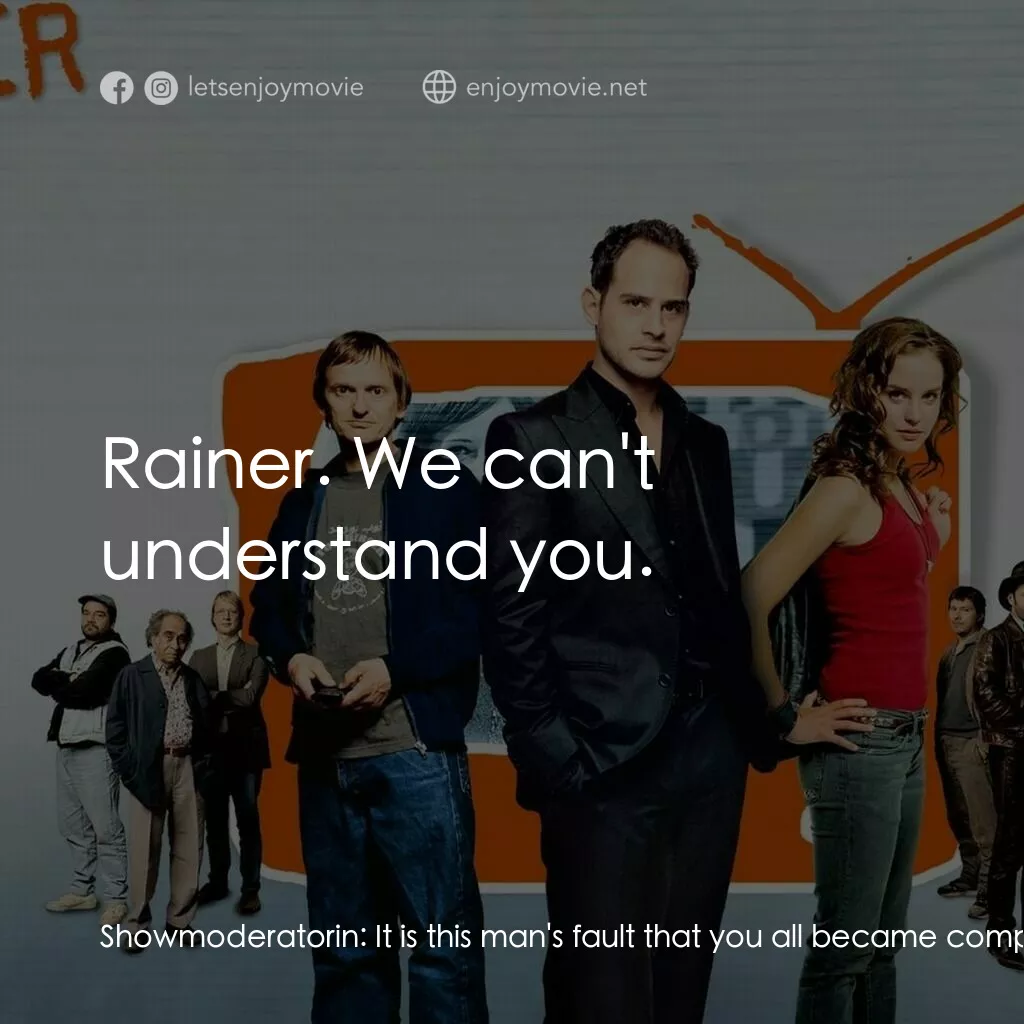 Reclaim Your Brain電影對白：Showmoderatorin:  It is this man's fault that you all became completely stupid. A