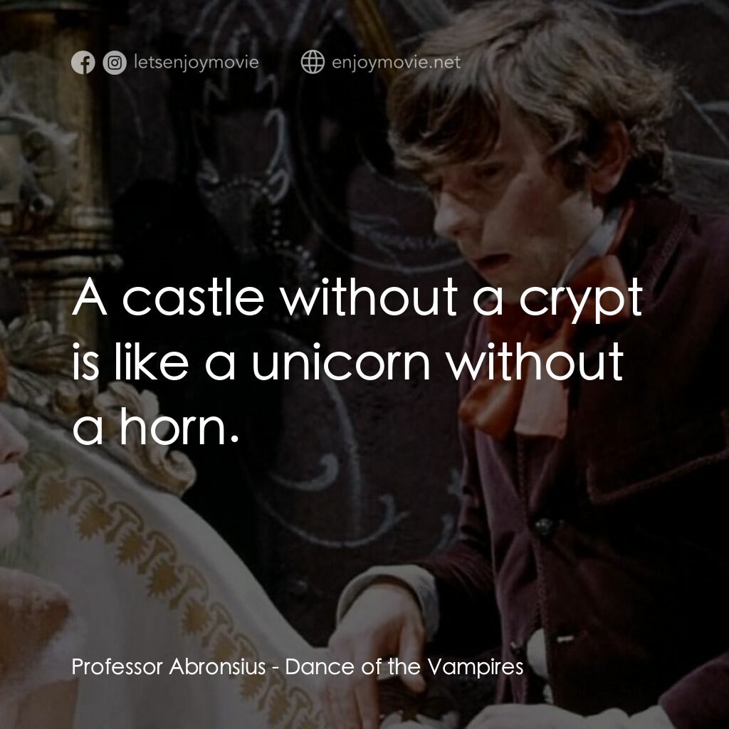 天師捉妖電影對白：Professor Abronsius:  A castle without a crypt is like a unicorn without a horn.