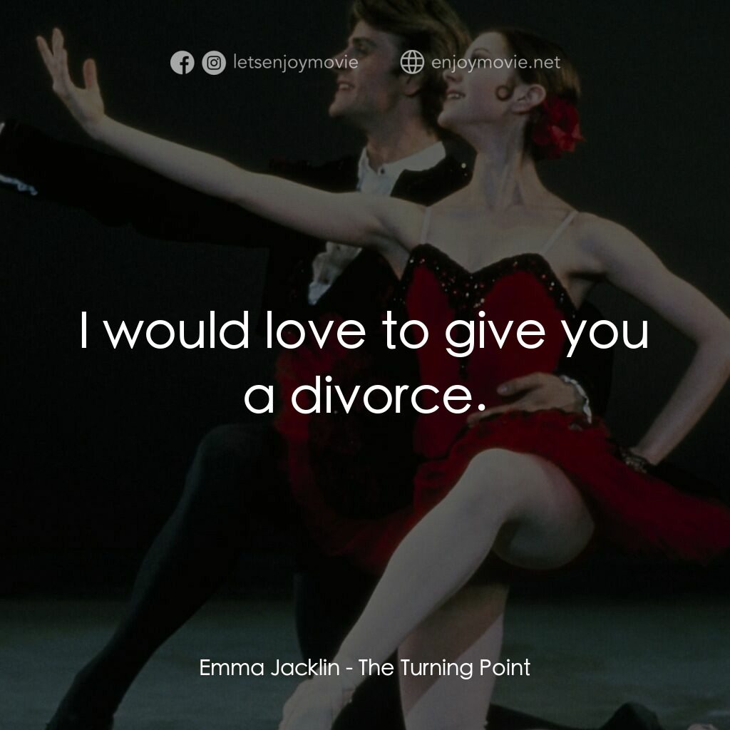 轉折點電影對白：Emma Jacklin:  I would love to give you a divorce.