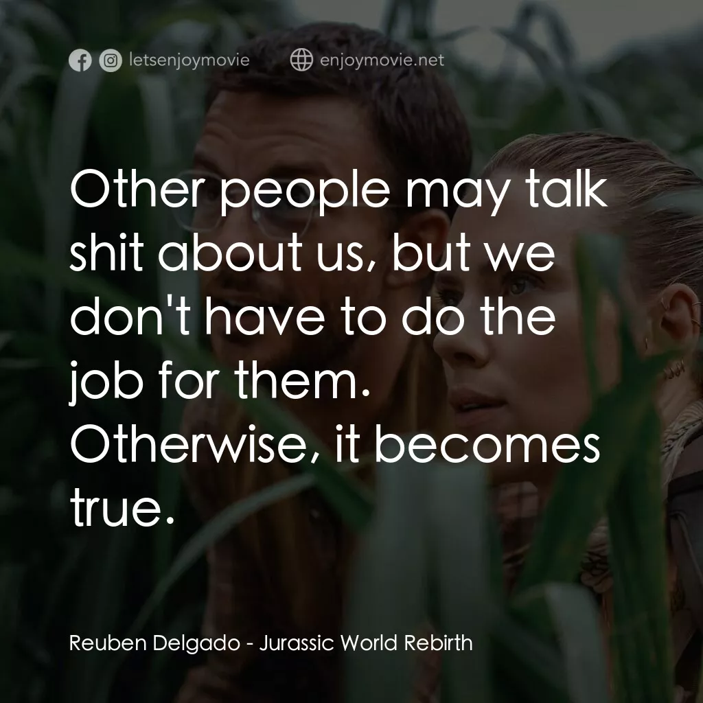 《侏羅紀世界：重生》經典台詞：Reuben Delgado:  Other people may talk shit about  ...