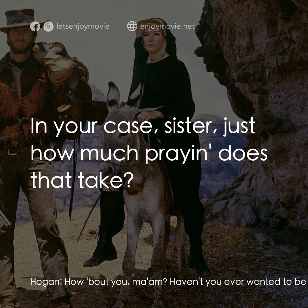 烈女鏢客電影對白：Hogan:  How 'bout you, ma'am? Haven't you ever wanted to be a whole woman? Have a