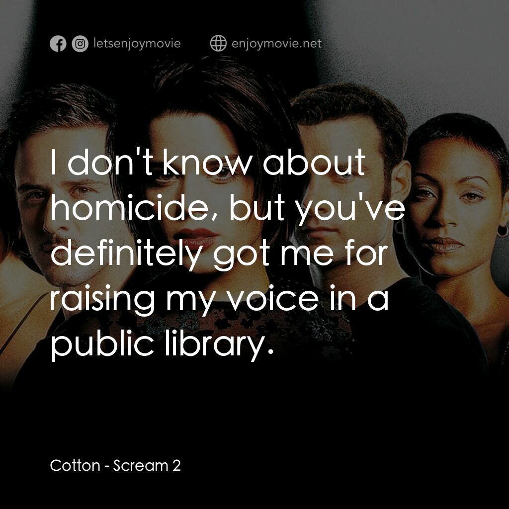 奪命狂呼2電影對白：Cotton:  I don't know about homicide, but you've definitely got me for raising my