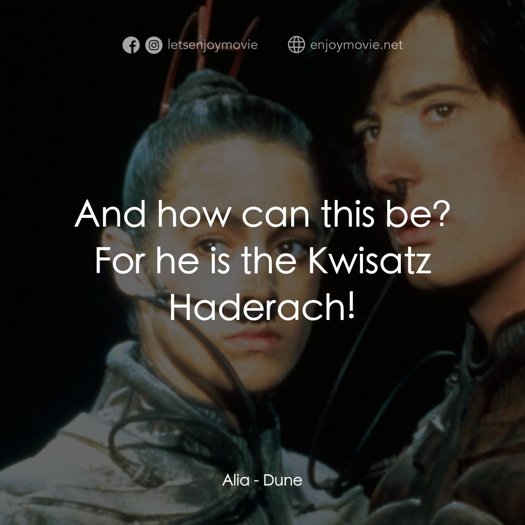 星際奇兵電影對白：Alia: And how can this be? For he is the Kwisatz Haderach!