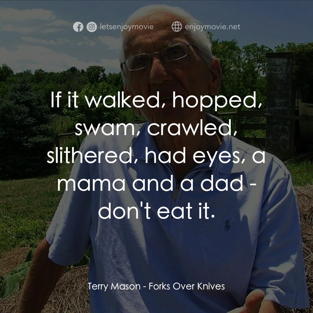 刀叉下的秘密電影對白：Terry Mason:  If it walked, hopped, swam, crawled, slithered, had eyes, a mama an