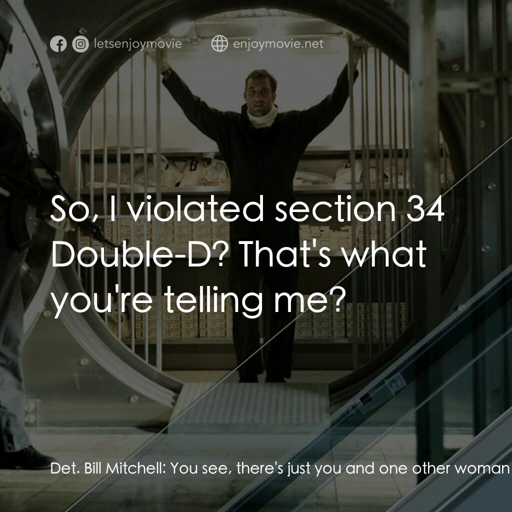 臥底電影對白：Det. Bill Mitchell:  You see, there's just you and one other woman that fit the p