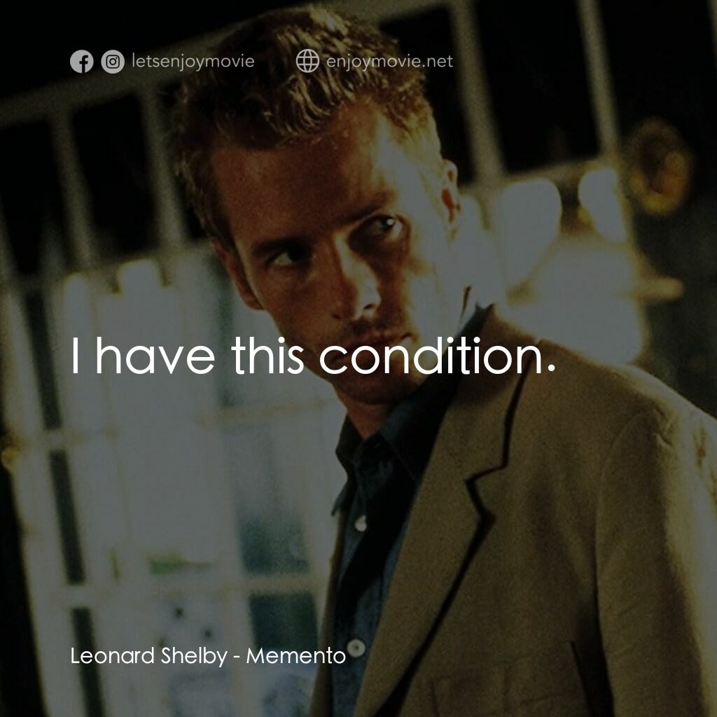 凶心人電影對白：Leonard Shelby:  I have this condition.