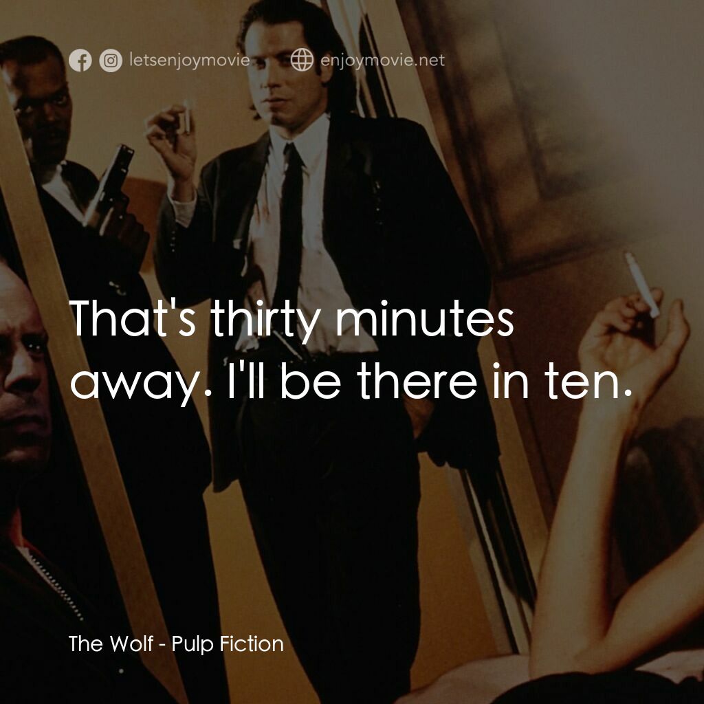 危險人物電影對白：The Wolf:  That's thirty minutes away. I'll be there in ten.