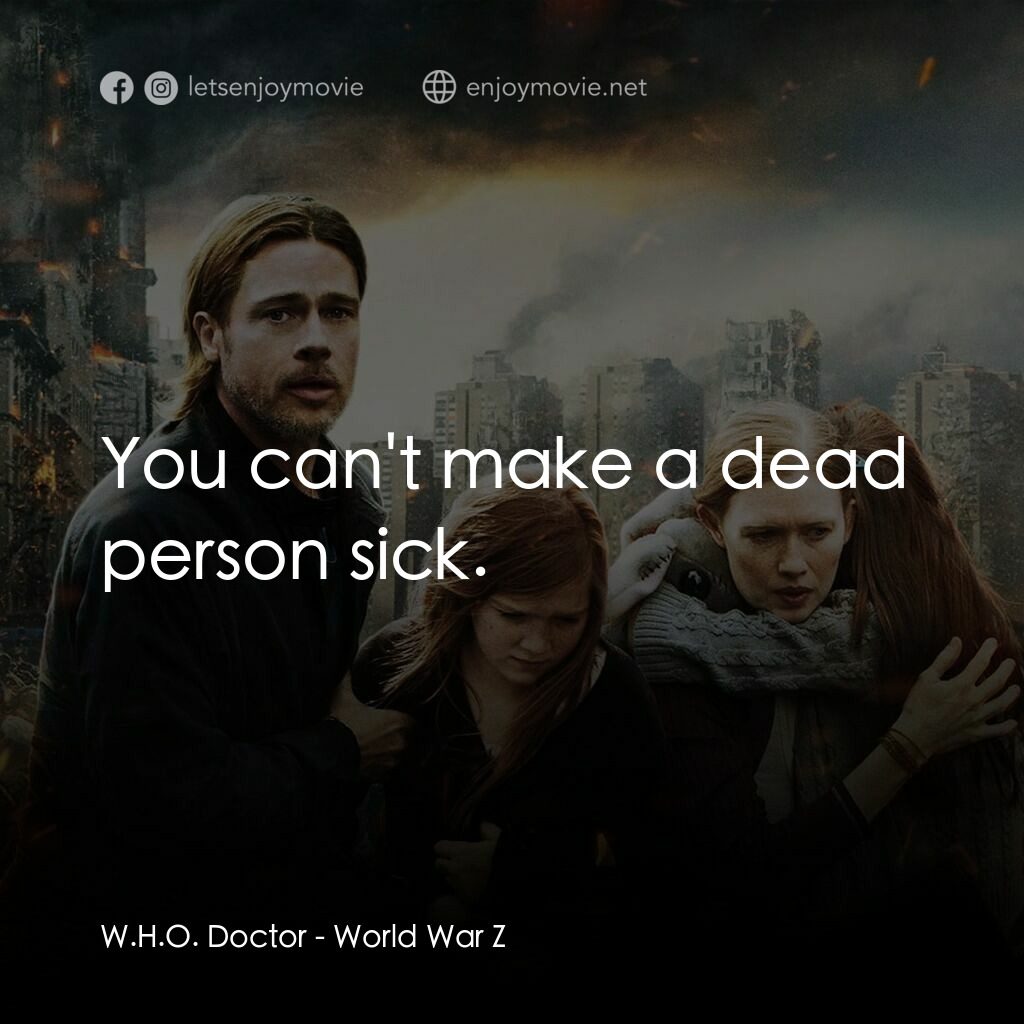末日之戰電影對白：W.H.O. Doctor:  You can't make a dead person sick.