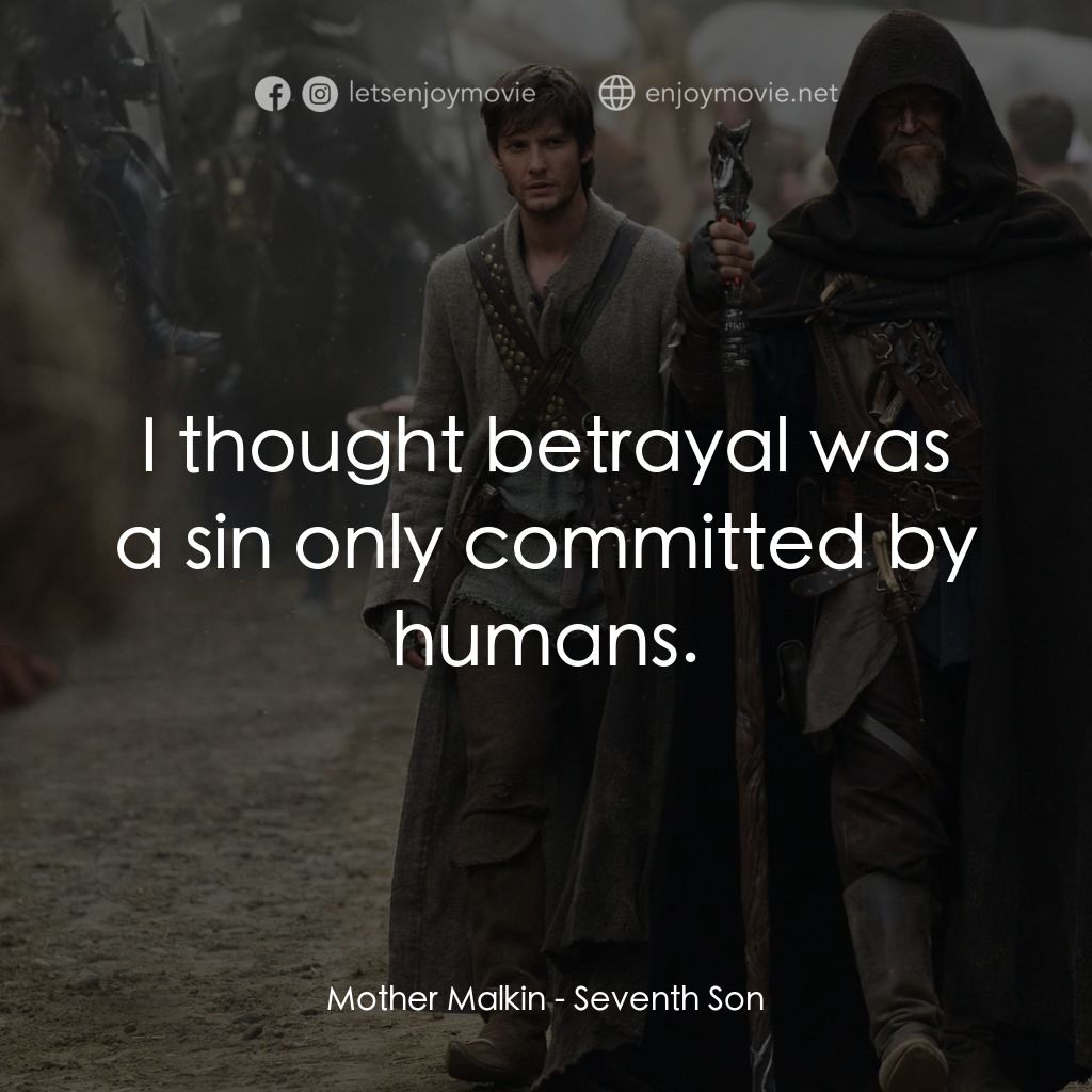 第七傳人電影對白：Mother Malkin: I thought betrayal was a sin only committed by humans.
