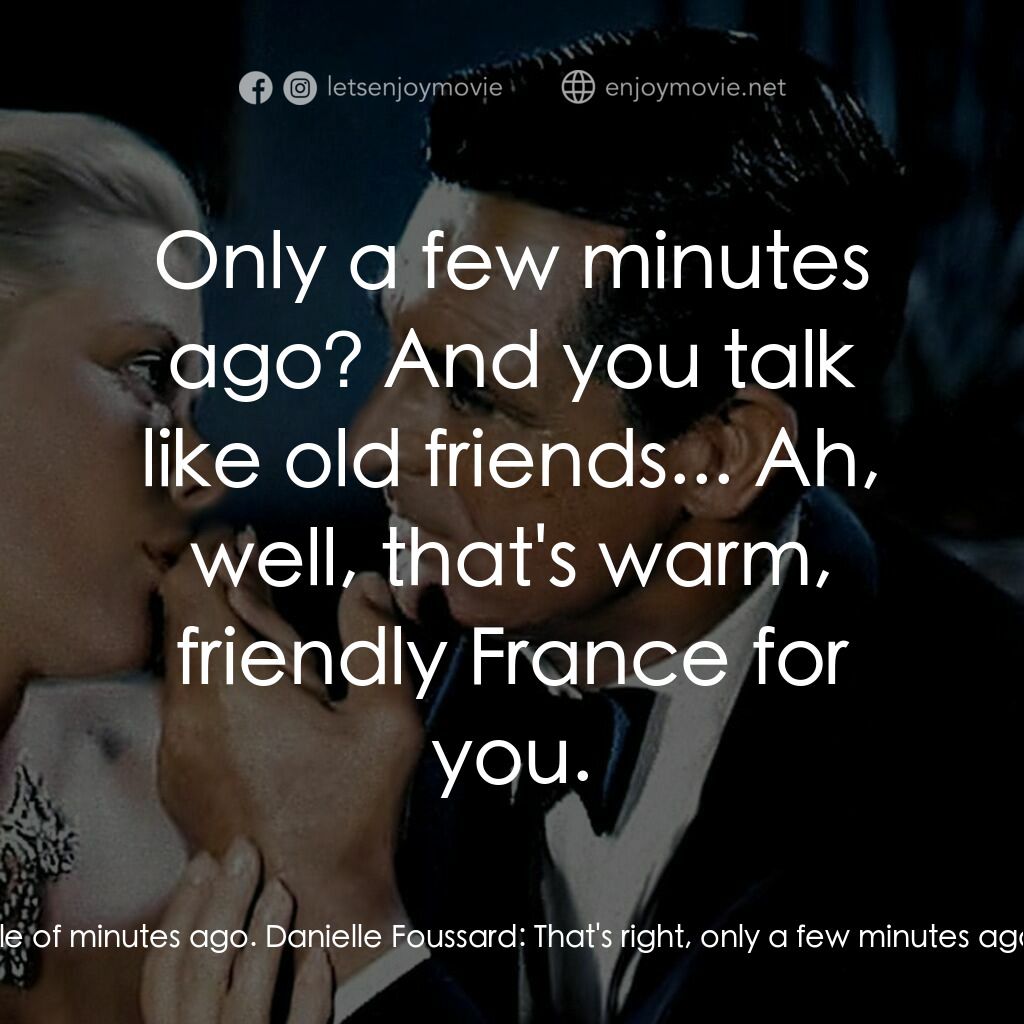 捉賊記電影對白：John Robie:  Well, we only met a couple of minutes ago. Danielle Foussard:  That'